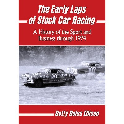 The Early Laps of Stock Car Racing - by  Betty Boles Ellison (Paperback)