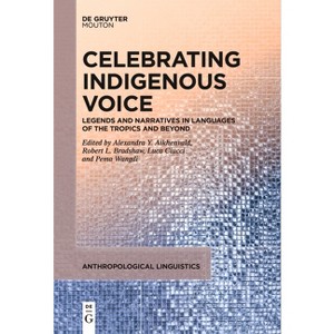 Celebrating Indigenous Voice - (Anthropological Linguistics [Al]) by  Alexandra Y Aikhenvald & Robert L Bradshaw & Luca Ciucci & Pema Wangdi - 1 of 1