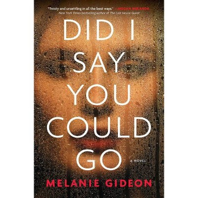 Did I Say You Could Go - by  Melanie Gideon (Paperback)