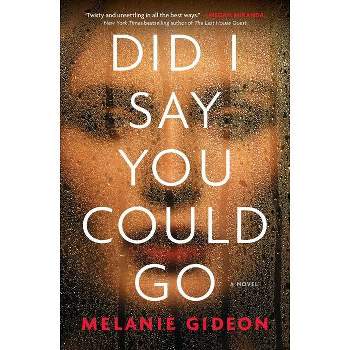 Did I Say You Could Go - by  Melanie Gideon (Paperback)