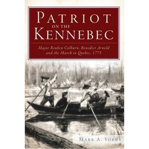 Patriot on the Kennebec: - by  Mark A York (Paperback) - 1 of 1