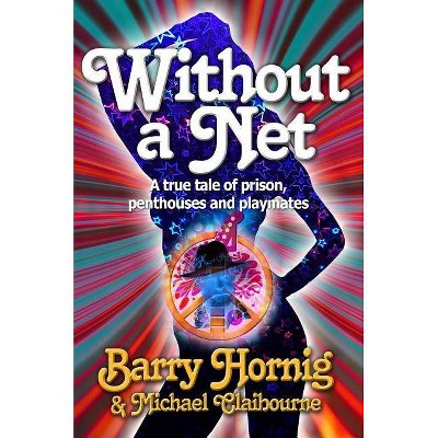 WIthout a Net - by  Barry Hornig (Paperback)