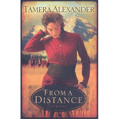 From a Distance - (Timber Ridge Reflections) by  Tamera Alexander (Paperback)