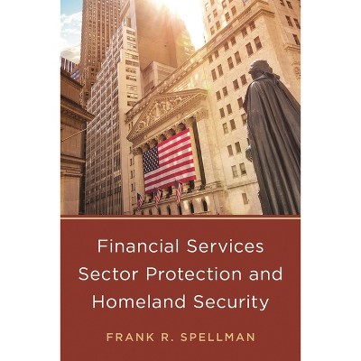 Financial Services Sector Protection and Homeland Security - by  Frank R Spellman (Paperback)