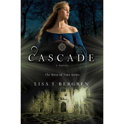 Cascade - (River of Time) by  Lisa T Bergren (Paperback)