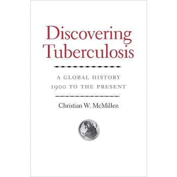 Discovering Tuberculosis - by  Christian W McMillen (Hardcover)
