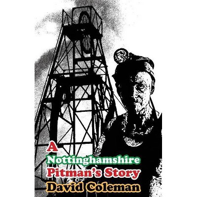 A Nottinghamshire Pitman's Story - by  David Coleman (Paperback)