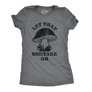 Womens Let That Shiitake Go T Shirt Funny Sarcastic Mushroom Tee - Crazy Dog Women's T Shirt - 1 of 4