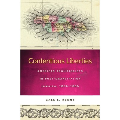 Contentious Liberties - (Race in the Atlantic World, 1700-1900) by  Gale L Kenny (Paperback)