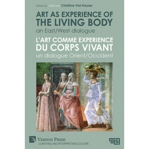 Art as experience of the living body / L'art comme experience du corps vivant - (Curating and Interpreting Culture) by  Christine Vial Kayser - 1 of 1