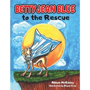 Betty Jean Blue to the Rescue - by  Allison McKinley (Paperback) - 1 of 1
