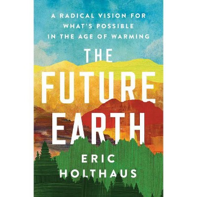 The Future Earth - by  Eric Holthaus (Paperback)