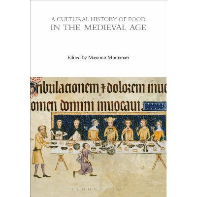 A Cultural History of Food in the Medieval Age - (Cultural Histories) by  Massimo Montanari (Paperback)