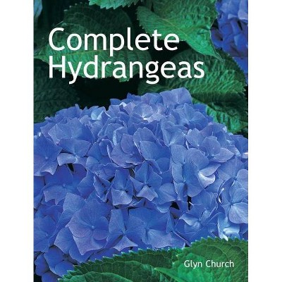 Complete Hydrangeas - by  Glyn Church (Paperback)