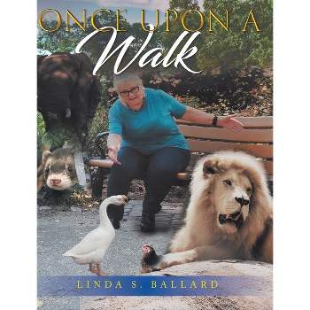 Once Upon a Walk - by  Linda S Ballard (Hardcover)