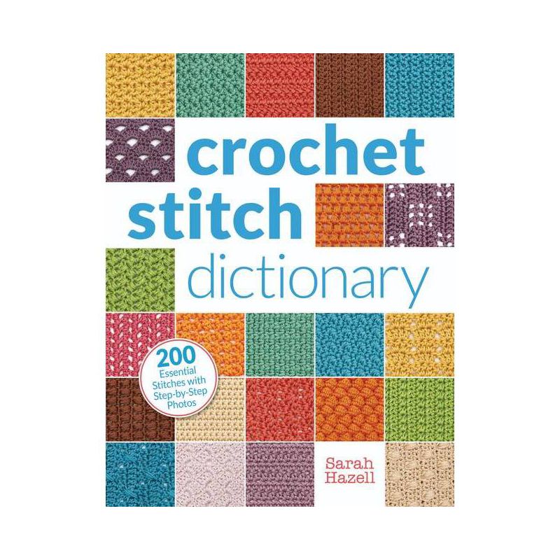 Crochet Stitch Dictionary - by  Sarah Hazell (Paperback), 1 of 2