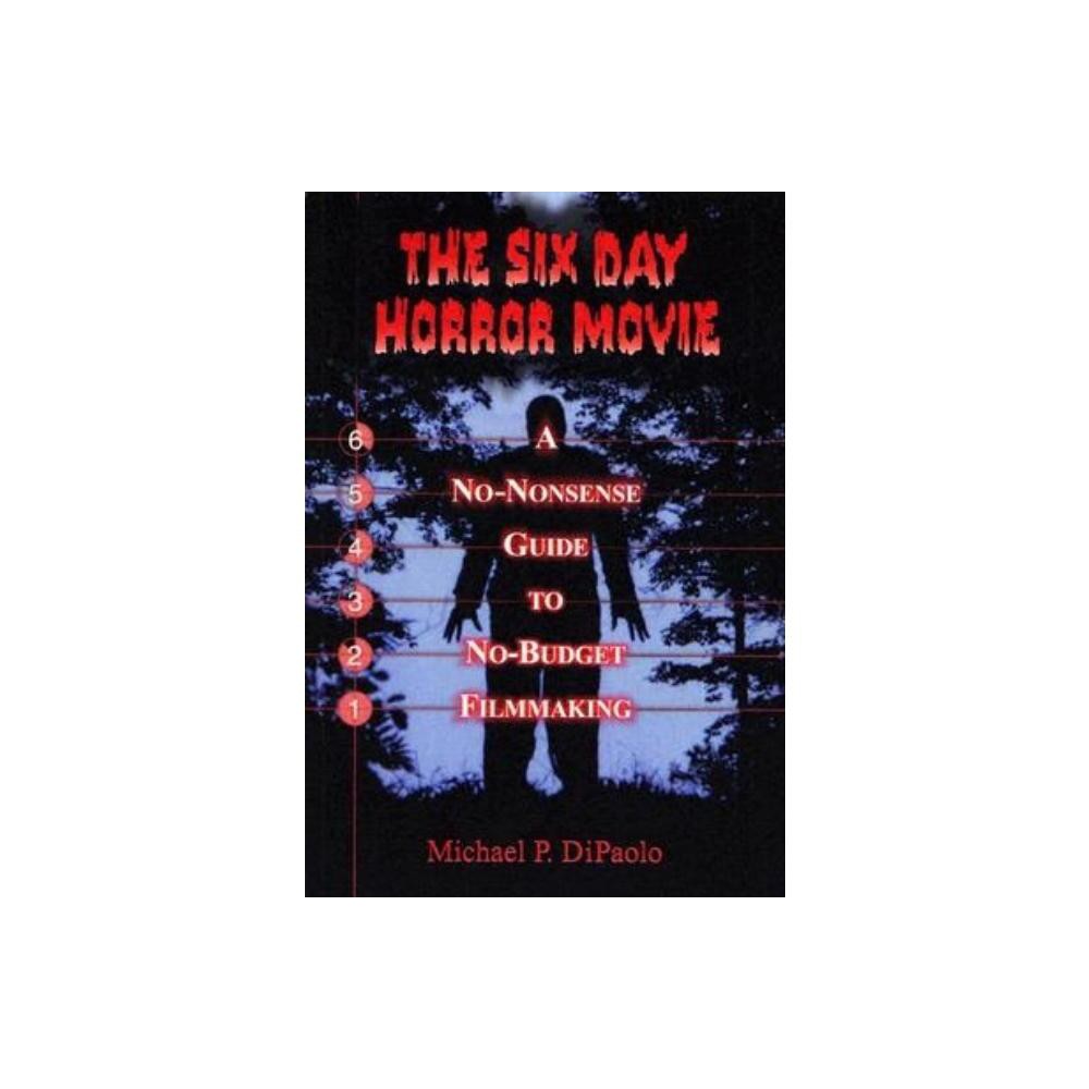 The Six Day Horror Movie - by Michael P Dipaolo (Paperback)