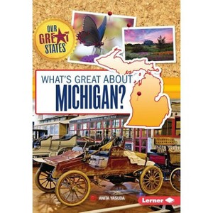 What's Great about Michigan? - (Our Great States) by  Anita Yasuda (Paperback) - 1 of 1