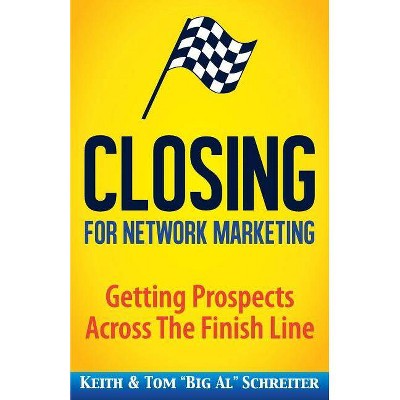 Closing for Network Marketing - 2nd Edition by  Keith Schreiter & Tom Big Al Schreiter (Paperback)