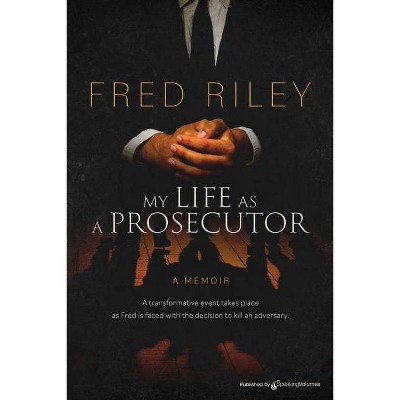 My Life as a Prosecutor - by  Fred Riley (Paperback)