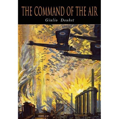 The Command of The Air - by  Giulio Douhet (Paperback)