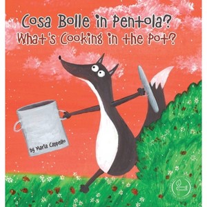 Cosa Bolle in Pentola? - What's Cooking in the Pot? - (Bilingual Books) by  Maria Cappello (Hardcover) - 1 of 1