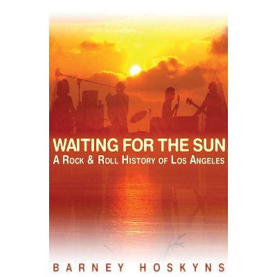 Waiting for the Sun - by  Barney Hoskyns (Paperback)