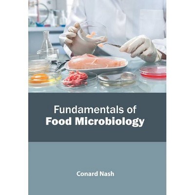 Fundamentals of Food Microbiology - by  Conard Nash (Hardcover)