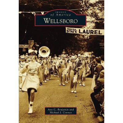 Wellsboro - (Images of America) by  Ann C Benjamin & Michael J Cooney (Paperback)