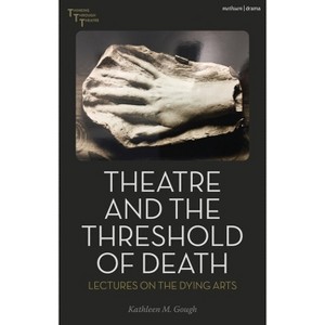 Theatre and the Threshold of Death - (Thinking Through Theatre) by  Kathleen M Gough (Hardcover) - 1 of 1