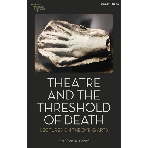 Theatre and the Threshold of Death - (Thinking Through Theatre) by  Kathleen M Gough (Hardcover) - image 1 of 1