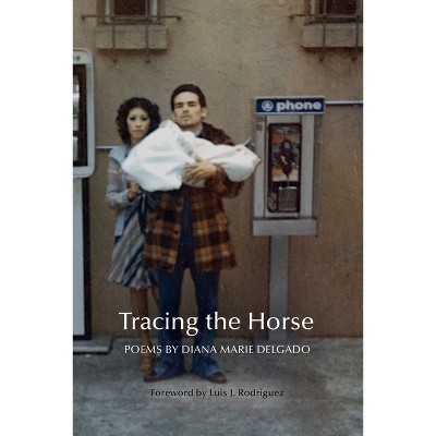 Tracing the Horse: Poems by Diana Marie Delgado (Paperback)