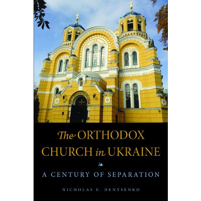 The Orthodox Church in Ukraine - (Niu Orthodox Christian Studies) by  Nicholas E Denysenko (Paperback)