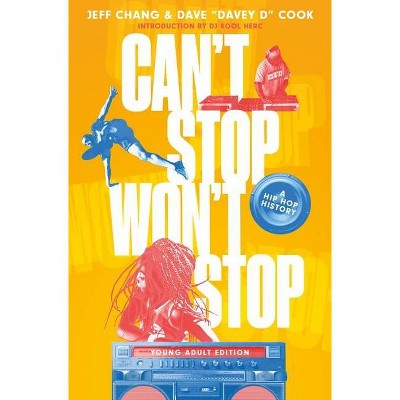 Can't Stop Won't Stop (Young Adult Edition) - by  Jeff Chang & Cook (Hardcover)