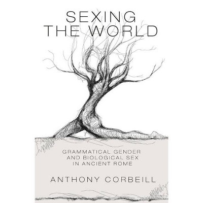 Sexing the World - by  Anthony Corbeill (Paperback)