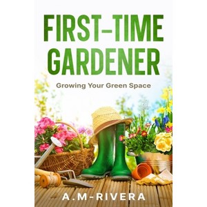 First-Time Gardener - by  A M-Rivera (Paperback) - 1 of 1