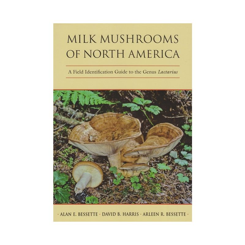 Milk Mushrooms of North America - by  Alan Bessette & David Harris & Arleen Bessette (Hardcover), 1 of 2