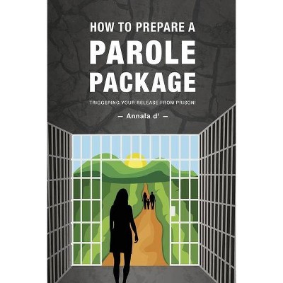 How To Prepare A Parole Package - by  Annala D' Diors (Paperback)