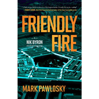 Friendly Fire - (Nik Byron Investigation) by  Mark Pawlosky (Paperback)