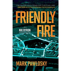 Friendly Fire - (Nik Byron Investigation) by  Mark Pawlosky (Paperback) - 1 of 1