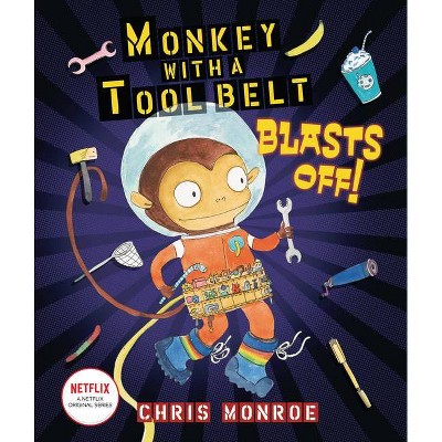 Monkey with a Tool Belt Blasts Off! - by  Chris Monroe (Hardcover)