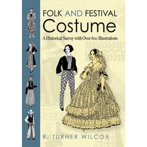 Folk and Festival Costume - (Dover Fashion and Costumes) by  R Turner Wilcox (Paperback) - 1 of 1