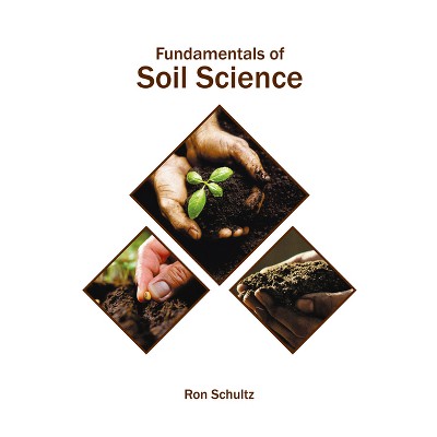 Fundamentals of Soil Science - by  Ron Schultz (Hardcover)
