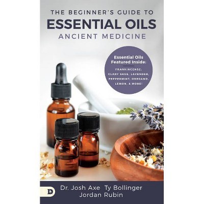 The Beginner's Guide to Essential Oils - by  Josh Axe & Jordan Rubin & Ty Bollinger (Paperback)