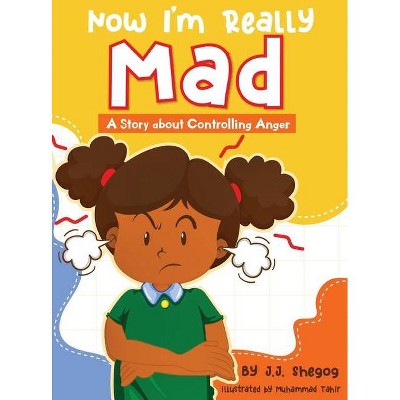 Now I'm Really Mad - by  J J Shegog & Muhammad Tahir (Hardcover)