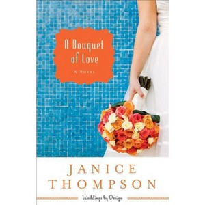 Bouquet of Love - (Weddings by Design) by  Janice Thompson (Paperback) - 1 of 1