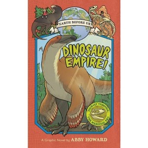 Dinosaur Empire! - (Earth Before Us) by  Abby Howard (Paperback) - 1 of 1