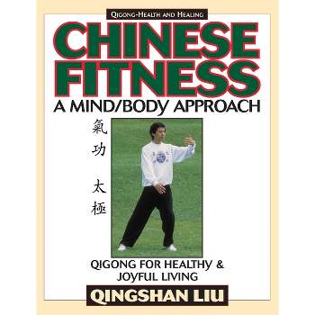Chinese Fitness - (Qigong-Health and Healing) 2nd Edition by  Qingshan Liu (Paperback)