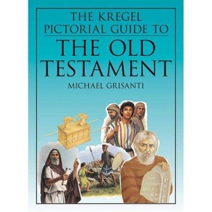 The Kregel Pictorial Guide to the Old Testament - by  Michael A Grisanti (Paperback) - 1 of 1