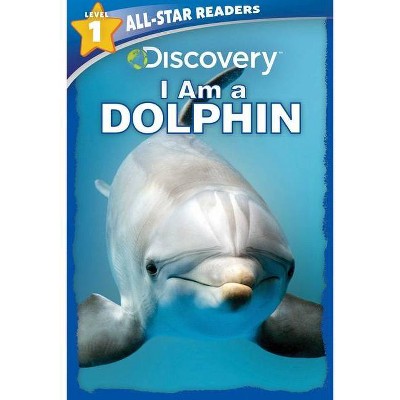 Discovery All Star Readers: I Am a Dolphin Level 1 - (Discovery Leveled Readers) by Lori C Froeb (Paperback)